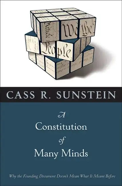 A Constitution of Many Minds: Why the Founding Document Doesn't Mean What It Meant Before - Paperback