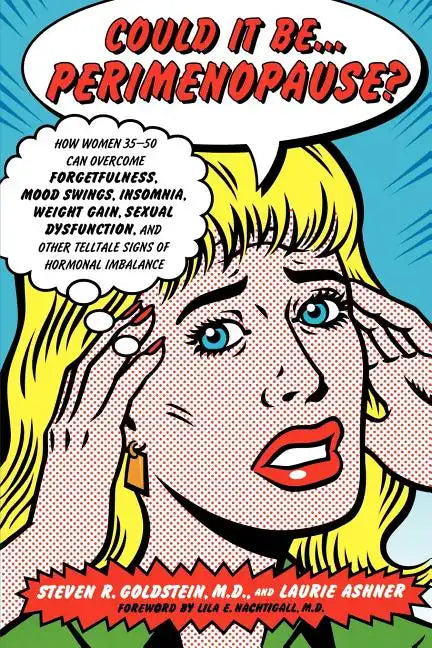 Could It Be...Perimenopause?: How Women 35-50 Can Overcome Forgetfulness, Mood Swings, Insomnia, Weight Gain, Sexual Dysfunction and Other Telltale - Paperback