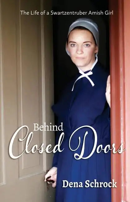Behind Closed Doors: The Life of a Swartzentruber Amish Girl - Paperback