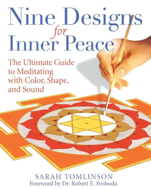 Nine Designs for Inner Peace: The Ultimate Guide to Meditating with Color, Shape, and Sound - Paperback