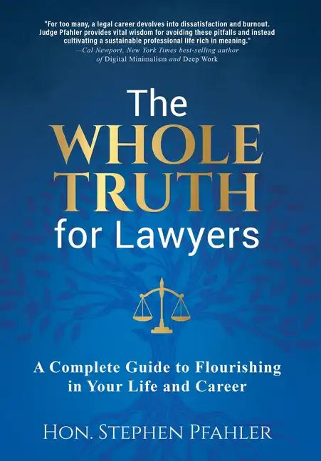The Whole Truth for Lawyers: A Complete Guide to Flourishing in Your Life and Career - Hardcover