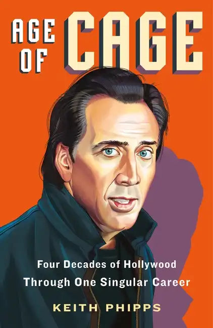 Age of Cage: Four Decades of Hollywood Through One Singular Career - Paperback
