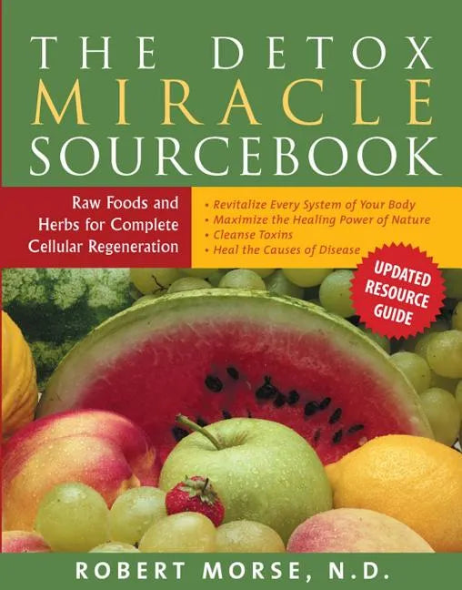 The Detox Miracle Sourcebook: Raw Foods and Herbs for Complete Cellular Regeneration - Paperback