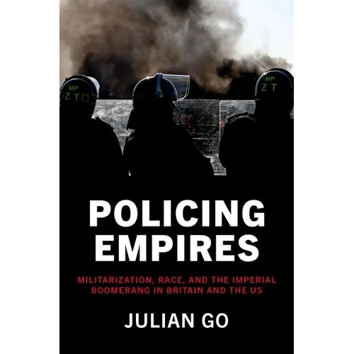 Policing Empires: Militarization, Race, and the Imperial Boomerang in Britain and the Us - Paperback