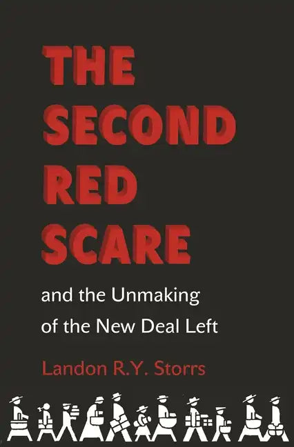 The Second Red Scare and the Unmaking of the New Deal Left - Paperback
