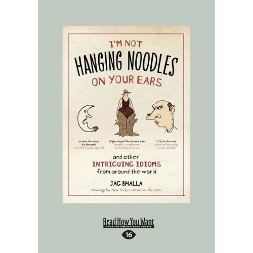 I'm Not Hanging Noodles on Your Ears and Other Intriguing Idioms From Around the World - Paperback