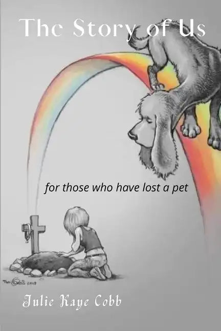 The Story of Us: A poignant story inspired by true events for anyone who has ever loved and lost a cherished pet - Paperback