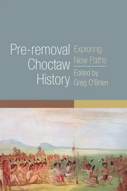 Pre-Removal Choctaw History: Exploring New Pathsvolume 255 - Paperback