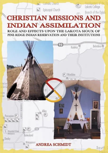 Christian missions and Indian assimilation: Role and effects upon the Lakota Sioux of Pine Ridge Indian Reservation and their institutions - Paperback