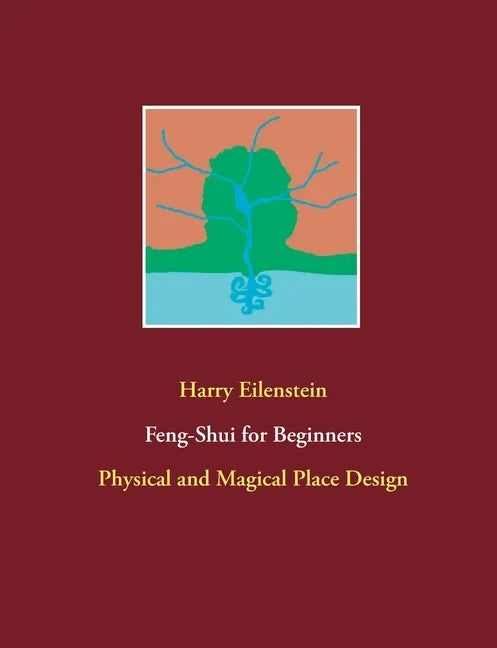 Feng-Shui for Beginners: Physical and Magical Place Design - Paperback