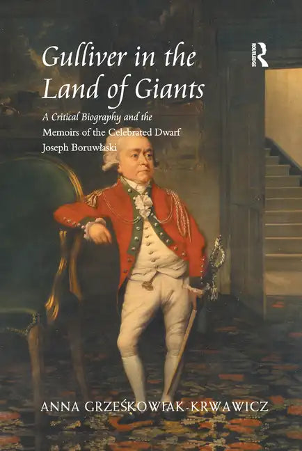 Gulliver in the Land of Giants: A Critical Biography and the Memoirs of the Celebrated Dwarf Joseph Boruwlaski - Paperback