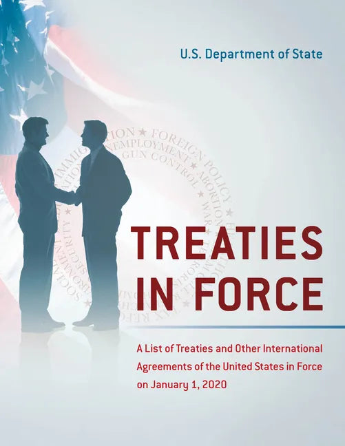 Treaties in Force: A List of Treaties and Other International Agreements of the United States in Force on January 1, 2020 - Paperback
