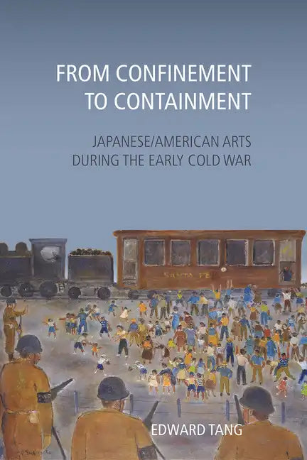From Confinement to Containment: Japanese/American Arts during the Early Cold War - Paperback