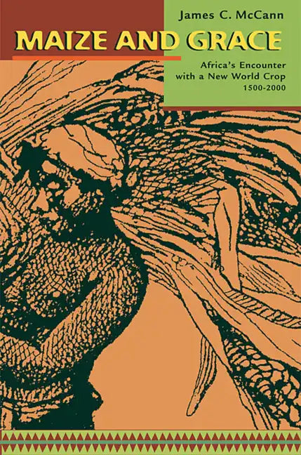 Maize and Grace: Africa's Encounter with a New World Crop, 1500-2000 - Paperback