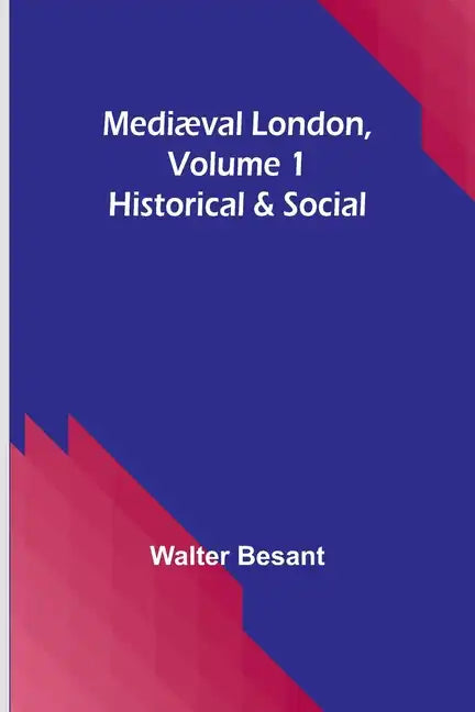 Mediæval London, Volume 1: Historical & Social - Paperback