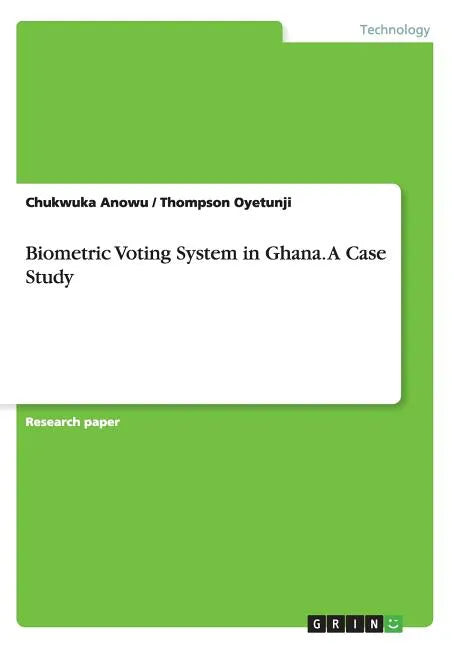 Biometric Voting System in Ghana. A Case Study - Paperback