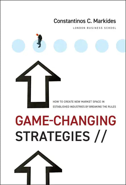 Game-Changing Strategies: How to Create New Market Space in Established Industries by Breaking the Rules - Hardcover