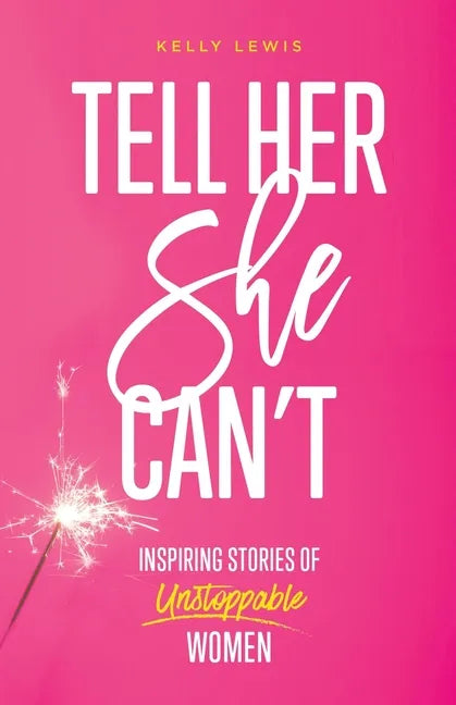 Tell Her She Can't: Inspiring Stories of Unstoppable Women - Paperback