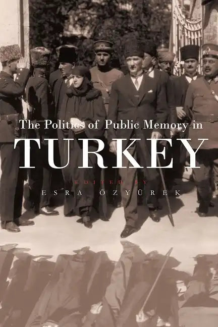 The Politics of Public Memory in Turkey - Hardcover