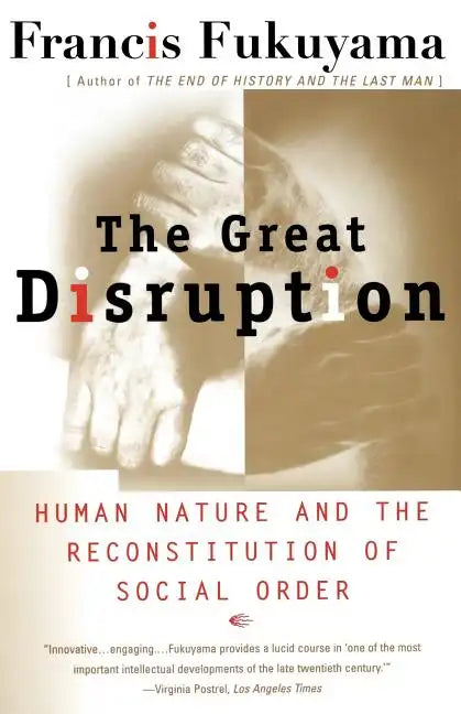 The Great Disruption: Human Nature and the Reconstitution of Social Order - Paperback