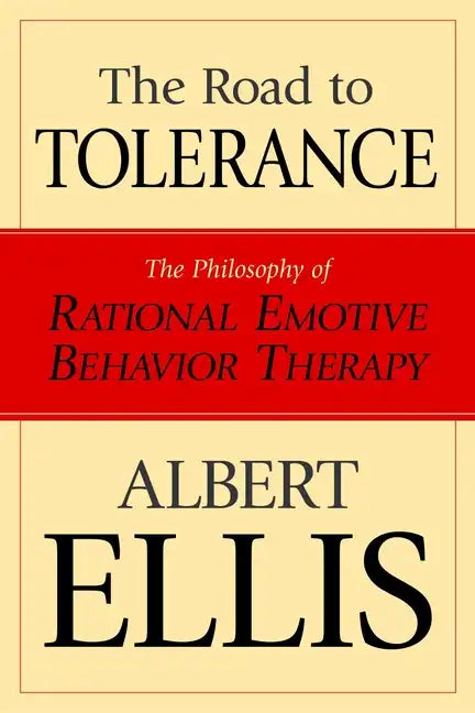 The Road To Tolerance: The Philosophy Of Rational Emotive Behavior Therapy - Paperback