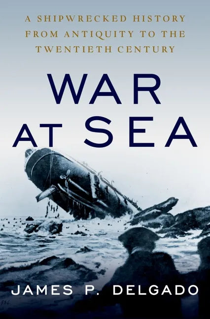 War at Sea: A Shipwrecked History from Antiquity to the Twentieth Century - Paperback