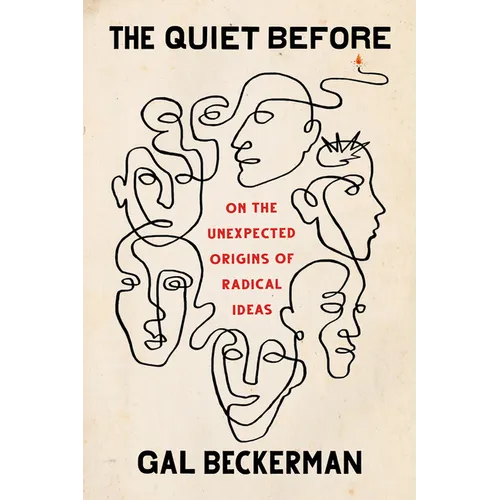 The Quiet Before: On the Unexpected Origins of Radical Ideas - Hardcover
