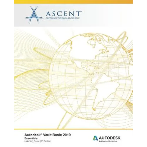 Autodesk Vault Basic 2019: Essentials: Autodesk Authorized Publisher - Paperback