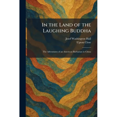 In the Land of the Laughing Buddha: The Adventures of an American Barbarian in China - Paperback