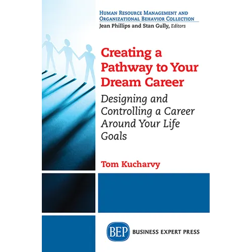 Creating a Pathway to Your Dream Career: Designing and Controlling a Career Around Your Life Goals​ - Paperback