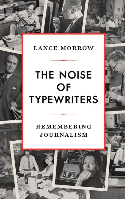 The Noise of Typewriters: Remembering Journalism - Hardcover