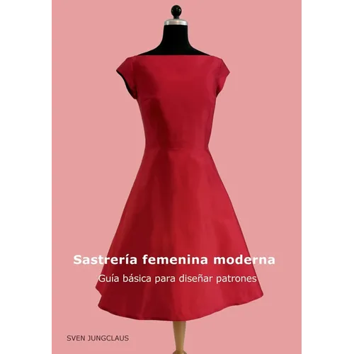 Sastrería femenina moderna: Guía básica para diseñar patrones - Paperback