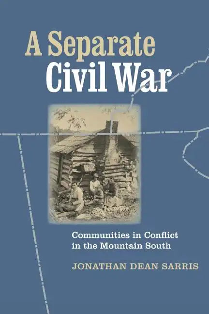 A Separate Civil War: Communities in Conflict in the Mountain South - Paperback