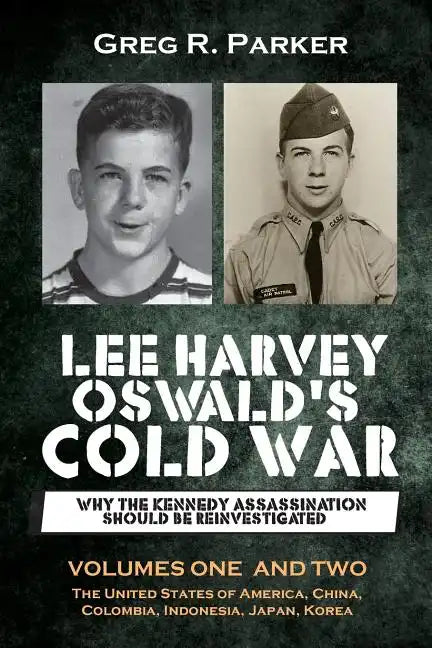 Lee Harvey Oswald's Cold War: Why the Kennedy Assassination should be Reinvestigated - Volumes One & Two - Paperback