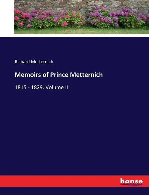 Memoirs of Prince Metternich: 1815 - 1829. Volume II - Paperback