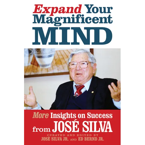 Expand Your Magnificent Mind: More Insights on Success from José Silva - Paperback