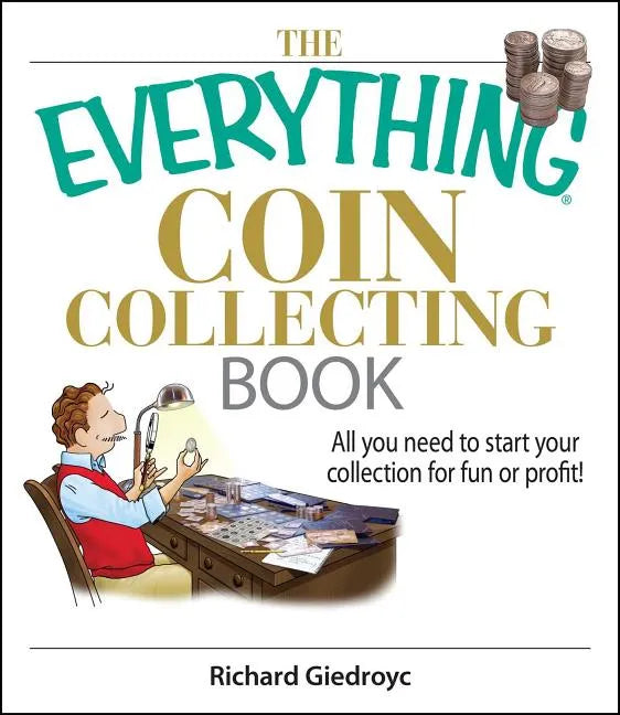 The Everything Coin Collecting Book: All You Need to Start Your Collection for Fun or Profit! - Paperback