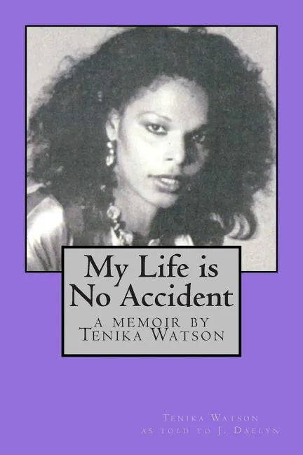 My Life is No Accident: a memoir by Tenika Watson - Paperback