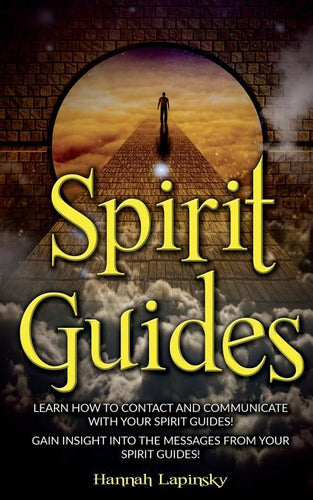 Spirit Guides: Learn How to Contact and Communicate with Your Spirit Guides! - Paperback