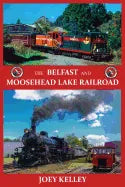 The Belfast and Moosehead Lake Railroad - Paperback