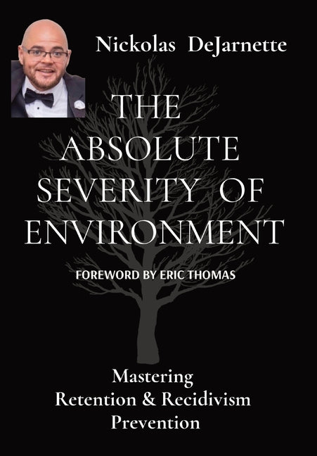 The Absolute Severity of Environment: Mastering Retention & Recidivism Prevention - Hardcover