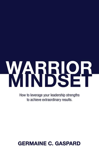 Warrior Mindset: How to Leverage Your Leadership Strengths to Achieve Results - Paperback