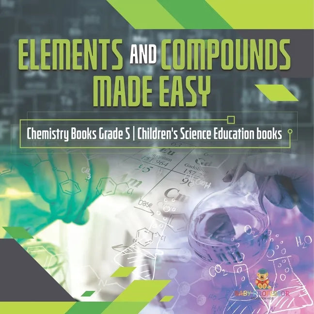 Elements and Compounds Made Easy Chemistry Books Grade 5 Children's Science Education books - Paperback