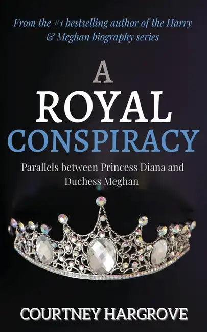 A Royal Conspiracy: Parallels between Princess Diana and Duchess Meghan - Paperback