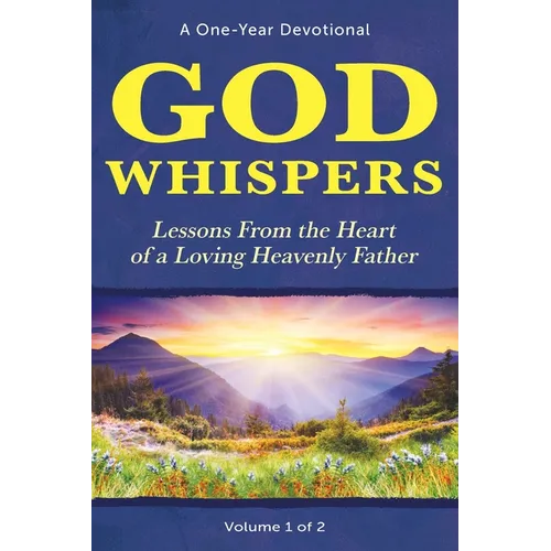 God Whispers: Lessons from the Heart of a Loving Heavenly Father, A One-Year Devotional, Volume 1 of 2 - Paperback