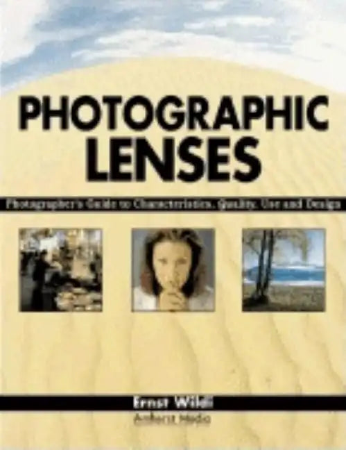 Photographic Lenses: Photographer's Guide to Characteristics, Quality, Use and Design - Paperback
