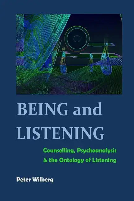 Being and Listening: Counselling, psychoanalysis and the ontology of listening - Paperback