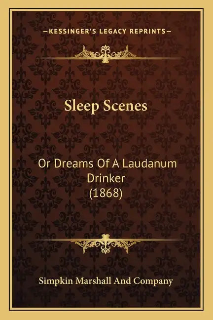 Sleep Scenes: Or Dreams of a Laudanum Drinker (1868) - Paperback