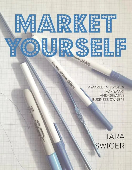 Market Yourself: A Marketing System for Smart and Creative Business Owners - Paperback