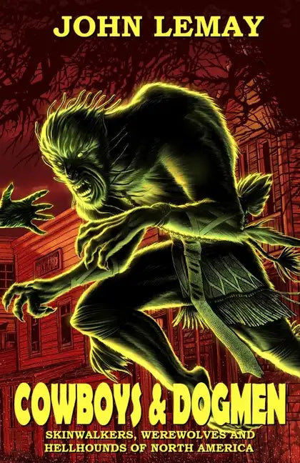 Cowboys & Dogmen: Skinwalkers, Werewolves, and Hellhounds of North America - Paperback